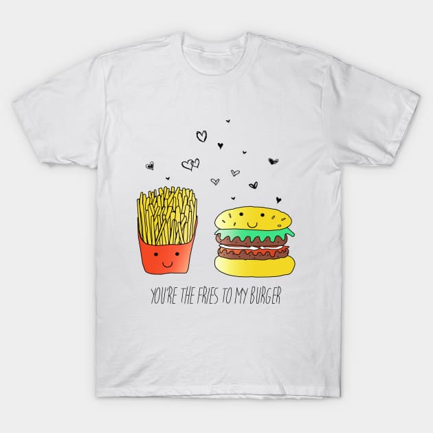 You're the fries to my burger T-Shirt by Red